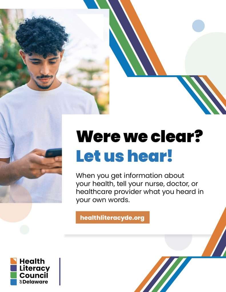 A young man looks at his phone. Text reads, “Were we clear? Let us hear! When you get information about your health, tell your nurse, doctor, or healthcare provider what you heard in your own words.” Health Literacy Council of Delaware logo.